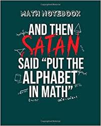 Homo universalis, universal person) is an individual whose knowledge spans a substantial number of subjects, known to draw on complex bodies of knowledge to solve specific problems. Amazon Math Notebook And Then Satan Said Put The Alphabet In Math 50 Sheets 100 Pages 8 X 10 Inches Book Thien An Mathematics
