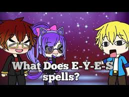 Gacha Verse What Does E Y E S Spells Youtube