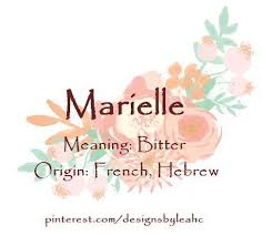 Baby Girl Name Marielle Meaning Bitter Origin French Hebrew French Variation Of Mary Nickname Baby Girl Names Names With Meaning Baby Boy Names
