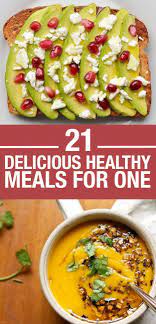 21 Easy And Healthy Meals For One Healthy Meals For One Delicious Healthy Delicious Healthy Recipes