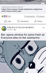 Scription. and everyone else goes, subscription, ooh. Ukdefencejournalorguk India S First Nuclear Missile Submarine Crippled As Sailor Leaves Hatch Open Like C Comment F Share Freshstolenmemes Lamms O Me Opens Window For Some Fresh Air Everyone Else On The