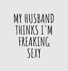 Looking for a good deal on birthday present for wife? Wife Funny Gift For My Husband Thinks I M Freaking Sexy Anniversary Birthday Present Idea Digital Art By Funny Gift Ideas