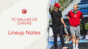 FC Dallas vs Chivas de Guadalajara : Lineup notes 📝