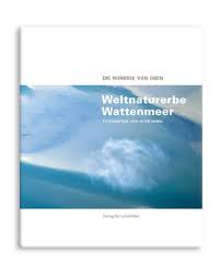 Erstmals wurde dafür in deutschland ein hubschrauber mit der weltbesten helikopterkamera ausgerüstet. Weltnaturerbe Wattenmeer Die Nordsee Von Oben Amazon De Peter Hamel Christine Kroger Bucher