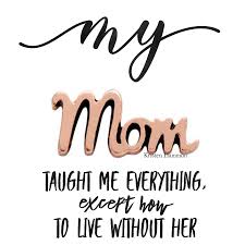 When i'm having those days, i like to peruse the internet for some funny and inspiring mom quotes that make me feel like i'm not quite alone as i feel. My Mom Taught Me Everything Except How To Live Without Her Origamiowl Jewelry Mom Inmemoryof Love Mother Quotes Mom Quotes I Miss My Mom