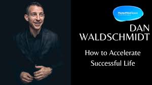 How ordinary people achieve outrageous success. How To Accelerate Successful Life With Dan Waldschmidt Youtube