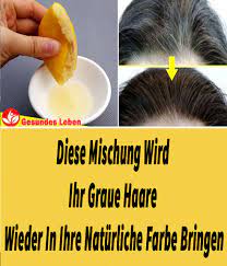 diese mischung wird ihr graue haare wieder in ihre naturliche farbe bringen graue haare haare naturlich farben haare