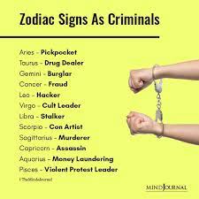 The devil has no body, and is very jealous of all those who do. Zodiac Signs As Criminals