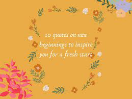 But our original november holiday plan was two weeks in brazil and we scaled that down to a week in north yorkshire and then we scaled that down. 10 Quotes On New Beginnings To Inspire You For A Fresh Start The Times Of India