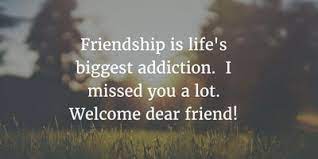 I listened to my first comedy album in 6th grade. 60 Welcome Back Quotes Sayings Images For Friends And Family