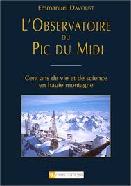 Le pic du midi, où l'on a établi la cartographie lunaire pour la nasa en 1969, est le plus ancien observatoire astronomique de haute montagne du monde. L Observatoire Du Pic Du Midi Davoust E Amazon De Books