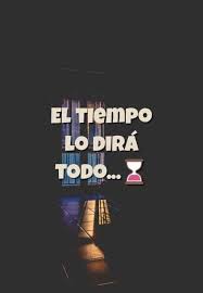 El Tiempo Lo Dira Todo Frases Sentimentales Frases Bonitas Frases Sabias