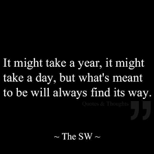 What S Meant To Be Will Always Find Its Way Words Quotes Life Quotes Quotable Quotes