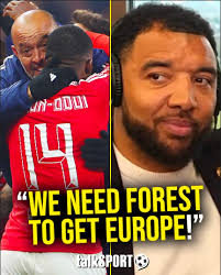 English football NEEDS Nottingham Forest to qualify for the Champions  League to IMPROVE the Premier League, explains Troy Deeney! 🌳🙏