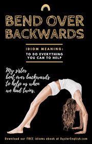 Definition of bend over backwards in the idioms dictionary. Idiom Bend Over Backwards Meaning And Examples