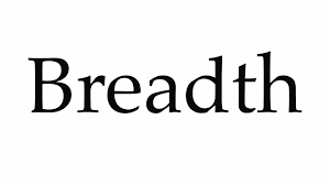 Look up tutorials on youtube on how to pronounce 'breadth'. How To Pronounce Breadth Youtube