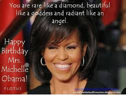 Maybe you would like to learn more about one of these? You Are Rare Like A Diamond Beautiful Like A Goddess And Radiant Like An Ange Happy Birthday Mrs Michelle Obama Flotus Crystalsanddailyaffirmationsblogspotcom Meme On Sizzle