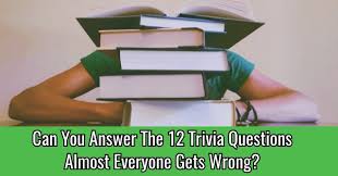 It's like the trivia that plays before the movie starts at the theater, but waaaaaaay longer. Can You Answer The 12 Trivia Questions Almost Everyone Gets Wrong Quizpug