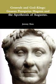 Generals and God-Kings: Gnaeus Pompeius Magnus and the Apotheosis of  Augustus.: Slate, Jeremy: 9781257852840: Amazon.com: Books