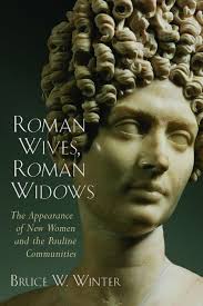 Roman Wives, Roman Widows: The Appearance of New Women and the Pauline  Communities: Winter, Bruce W.: 9780802849717: Amazon.com: Books