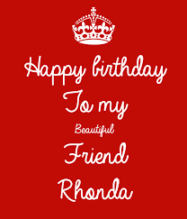 To share this video, copy and send the following • happy birthday rhonda! Happy Birthday To My Beautiful Friend Rhonda Poster Rhonda Keep Calm O Matic