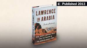He was not a fan of the agreement but still considered himself a british officer t.e.l. Scott Anderson S Lawrence In Arabia Revisits Legends The New York Times