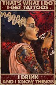 That S What I Do I Get Tattoos And I Drink And I Know Things Poster In 2020 Art Halloween Artwork Art For Art Sake