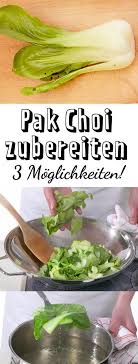 Bereite erst die stiele zu und danach kannst du die blätter dazugeben. Pak Choi Zubereiten So Geht S Richtig Lecker Asiatische Rezepte Rezepte Pak Choi