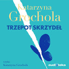 Trzepot Skrzydel Katarzyna Grochola Audiobook W Mp3 Woblink Com