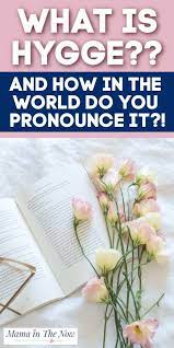 What Is The Meaning And Pronunciation Of Hygge Hygge What Is Hygge Hygge Lifestyle
