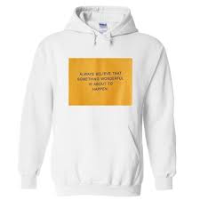 Always Believe That Something Wonderful Is About To Happen Always Believe That Something Wonderful Is About To Happen Hoodie Hoodies Casual Shirt Women Always Believe