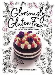 Download Pdf Gloriously Gluten Free Sweet Treats Cakes Tarts And Desserts Free Epub Mobi Ebooks Sweet Treats Desserts Gluten Free Sweet