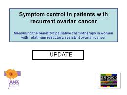 Ovarian cancer signs & symptoms can be hard to detect, but may include abdominal bloating or swelling. Symptom Control In Patients With Recurrent Ovarian Cancer Measuring The Benefit Of Palliative Chemotherapy In Women With Platinum Refractory Resistant Ppt Download