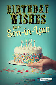 I hope you have a nice day son. 30 Clever Birthday Wishes For A Son In Law Allwording Com