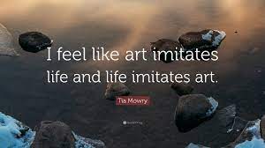 Ani difranco art quotes quotehd. Tia Mowry Quote I Feel Like Art Imitates Life And Life Imitates Art