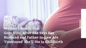 Woman S Reddit Post Says Husband Father In Law Convinced She Ll Die In Childbirth Health Com