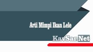 Yuk, simak dulu artikel tentang 20 jenis ikan cupang berikut ini agar tidak salah pilih! Makna Tafsir Arti Mimpi Ikan Lele Menurut Primbon Jawa