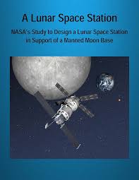 A Lunar Space Station: NASA's Study to Design a Lunar Space Station in  Support of a Manned Moon Base , Merrow, Mark