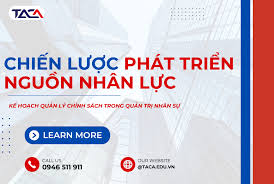 Chiến lược phát triển nguồn nhân lực - Xây dựng lực lượng lao động cạnh  tranh và đổi mới sáng tạo