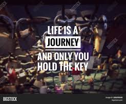 Motivational And Inspirational Quotes Life Is A Journey Ond Only You Hold The Key With Blurred Vi Image Stock Photo 232370335