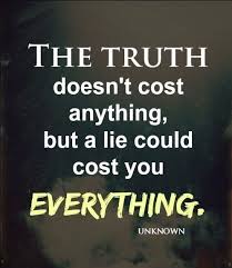 To Tell The Truth And Nothing But The Truth A Lie Could Cost You Everything The Truth Won T Cost You Nothing That S The Truth The Whole Truth And Nothing But Heartfelt Quotes Life Quotes Liar Quotes