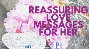 If you love her, then one of your relationship goals is to make her feel special always. Sweet Reassuring Love Messages For Her Poemore