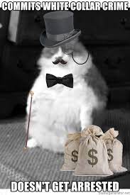 Commits White Collar Crime Doesn T Get Arrested Corporate Fat Cat Goob Meme Generator