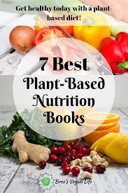7 Best Plant Based Nutrition Books Plant Based Nutrition Plant Based Diet Diet And Nutrition