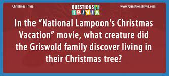 10 national lampoon's christmas vacation trivia. What Creature Did The Griswold Family Discover In Their Christmas Tree