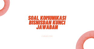 Maybe you would like to learn more about one of these? Contoh Soal Komunikasi Bisnis Dan Kunci Jawaban E Kelas Com