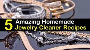 Scrub the items and wash them with tap water. 5 Amazing Homemade Jewelry Cleaner Recipes