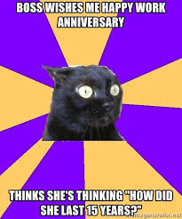 Best hd anniversary meme collection available on this blog.we have collected happy anniversary meme for husband, wife, friends and parents. Boss Wishes Me Happy Work Anniversary Thinks She S Thinking How Did She Last 15 Years Anxiety Cat Meme Generator