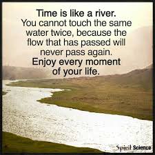 Time Is Like A River The Daily Quotes Inspirational Quotes Motivation Meaningful Quotes Life