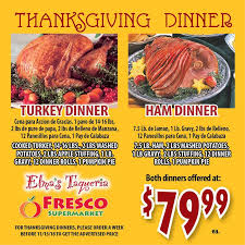 Check spelling or type a new query. Fresco Supermarket Order Your Thanksgiving Ham Or Turkey Dinner With Us Both Dinners Are Being Offered At 79 99 Ea Facebook